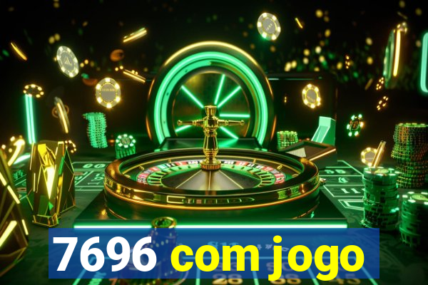 7696 com jogo